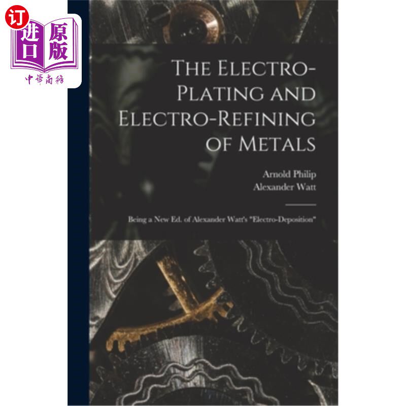 海外直订The Electro-Plating and Electro-Refining of Metals: Being a New Ed. of Alexander 金属的电镀和电精炼:亚历山