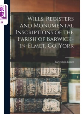 海外直订Wills, Registers and Monumental Inscriptions of the Parish of Barwick-in-Elmet,  遗嘱，登记册和纪念铭文教区