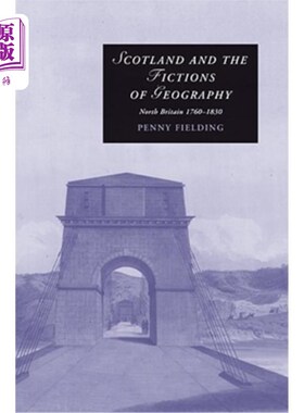 海外直订Scotland and the Fictions of Geography: North Britain 1760-1830 苏格兰与地理小说：北不列颠1760-1830