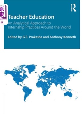 海外直订Teacher Education: An Analytical Approach to Internship Practices Around the Wor 教师教育:世界各地实习实践
