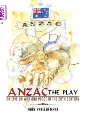 海外直订ANZAC The Play: An Epic on War and Peace in the 20th Century 澳新军团的剧本：一部关于20世纪战争与和平的史诗