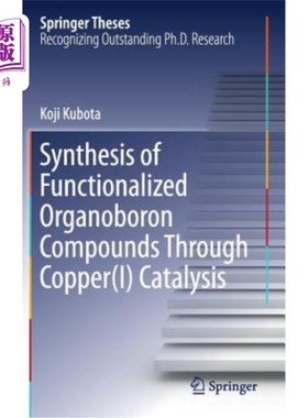 海外直订Synthesis of Functionalized Organoboron Compounds Through Copper(i) Catalysis 铜（I）催化合成功能化有机硼化合物