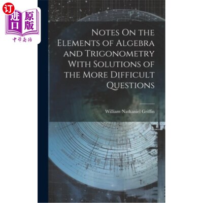 海外直订Notes On the Elements of Algebra and Trigonometry With Solutions of the More Dif 代数和三角基本知识笔记及较