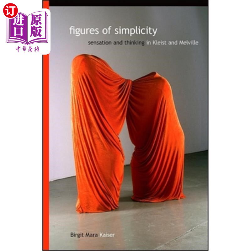 海外直订Figures of Simplicity: Sensation and Thinking in Kleist and Melville 简单的形象：克莱斯特和梅尔维尔的感觉与