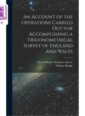 海外直订An Account of the Operations Carried Out for Accomplishing a Trigonometrical Sur 为完成英格兰和威尔士三角测