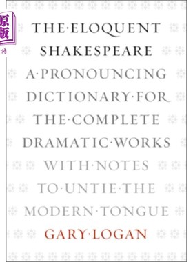 海外直订The Eloquent Shakespeare: A Pronouncing Dictionary for the Complete Dramatic Wor 雄辩的莎士比亚：用完整的戏剧作