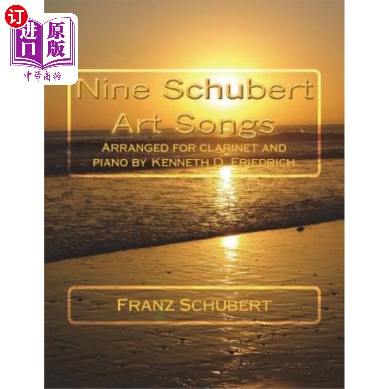 海外直订Nine Schubert Art Songs: Arranged for clarinet and piano by Kenneth D. Friedrich 九首舒伯特艺术歌曲：肯尼斯