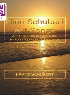 海外直订Nine Schubert Art Songs: Arranged for clarinet and piano by Kenneth D. Friedrich 九首舒伯特艺术歌曲：肯尼斯