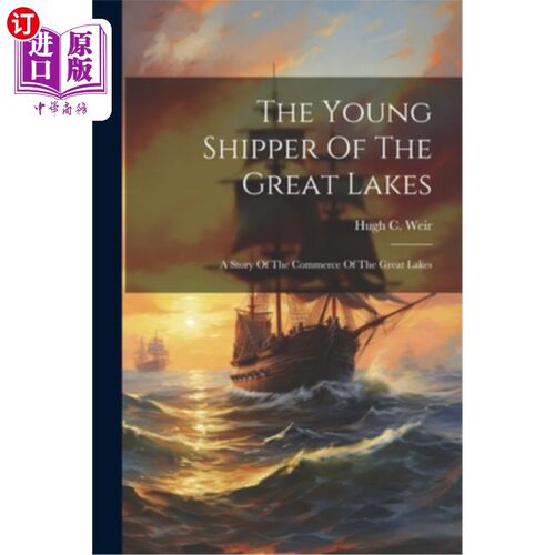 海外直订The Young Shipper Of The Great Lakes: A Story Of The Commerce Of The Great Lakes 五大湖的年轻托运人：五大湖