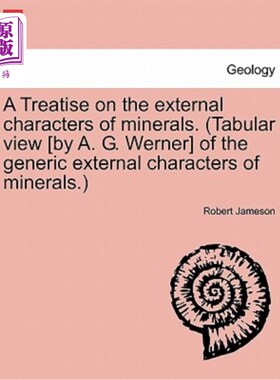 海外直订A Treatise on the external characters of minerals. (Tabular view [by A. G. Werne 矿物的外在特征论。(矿物一