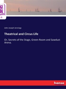 海外直订Theatrical and Circus Life: Or, Secrets of the Stage, Green-Room and Sawdust Are 戏剧和马戏团生活:或者，舞