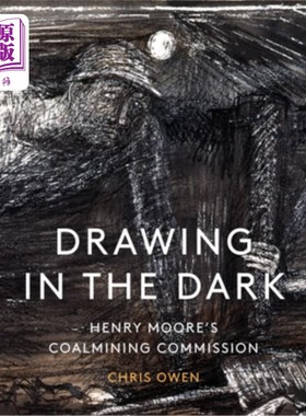 海外直订Drawing in the Dark: Henry Moore's Coalmining Commission 在黑暗中作画:亨利·摩尔的煤矿委员会
