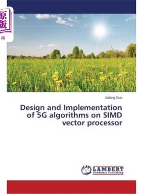 海外直订Design and Implementation of 5G algorithms on SIMD vector processor 基于SIMD向量处理器的5G算法设计与实现