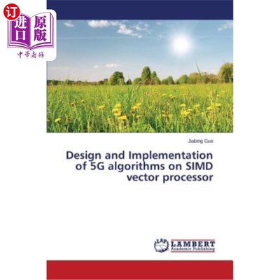 海外直订Design and Implementation of 5G algorithms on SIMD vector processor 基于SIMD向量处理器的5G算法设计与实现