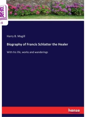 海外直订Biography of Francis Schlatter the Healer 医治者弗朗西斯·施拉特传记