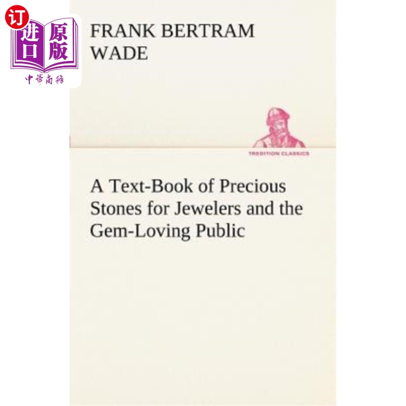 海外直订A Text-Book of Precious Stones for Jewelers and the Gem-Loving Public 为珠宝商和热爱宝石的公众准备的宝石教