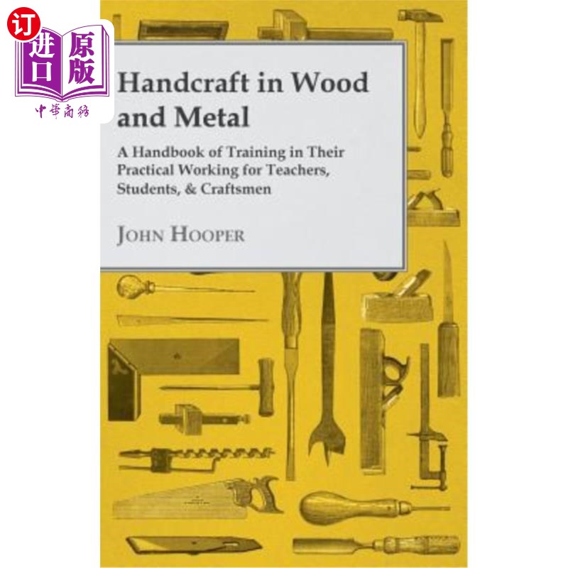 海外直订Handcraft in Wood and Metal - A Handbook of Training in Their Practical Working  手工艺品在木材和金属-培训