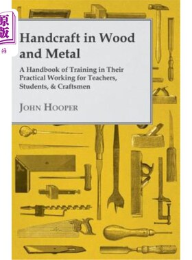 海外直订Handcraft in Wood and Metal - A Handbook of Training in Their Practical Working  手工艺品在木材和金属-培训
