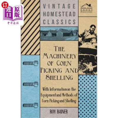 海外直订The Machinery of Corn Picking and Shelling - With Information on the Equipment a 玉米采摘和脱壳机械——玉米