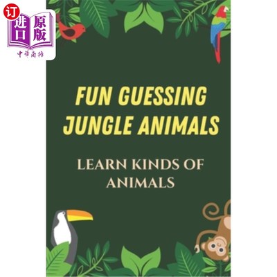 海外直订Fun Guessing Jungle Animals: Learn Kinds Of Animals: Fun Guessing Games For Kid  有趣的猜谜丛林动物：学习各