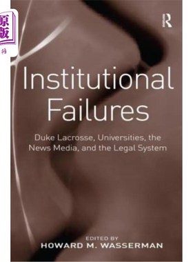 海外直订Institutional Failures: Duke Lacrosse, Universities, the News Media, and the Leg 制度失败:杜克长曲棍球，大
