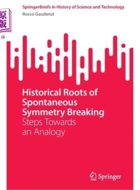 海外直订Historical Roots of Spontaneous Symmetry Breaking: Steps Towards an Analogy 自发对称破断的历史根源:走向类比