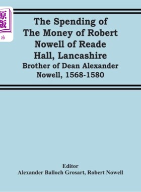 海外直订The Spending Of The Money Of Robert Nowell Of Reade Hall, Lancashire: Brother Of 兰开夏州里德霍尔的罗伯特·