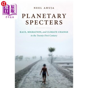 海外直订Planetary Specters: Race, Migration, and Climate Change in the Twenty-First Cent 《行星的幽灵:21世纪的种族