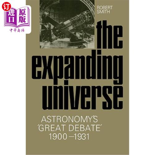 海外直订The Expanding Universe: Astronomy's 'Great Debate', 1900 1931 膨胀的宇宙：天文学的“大辩论”，1900年，1931