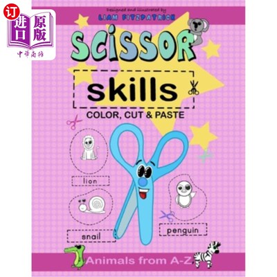 海外直订Scissor Skills . Color, cut and paste animals from a-z.: Illustrated and designe 剪刀的技巧。从a-z给动物上