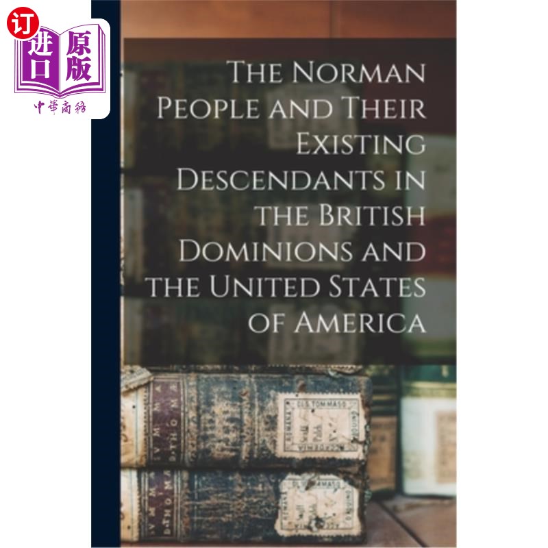 海外直订The Norman People and Their Existing Descendants in the British Dominions and th 英国领地和美利坚合众国的诺