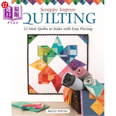 海外直订Scrappy Improv Quilting: 22 Mini Quilts to Make with Easy Piecing 零乱的即兴绗缝：22个迷你被子，使容易拼接