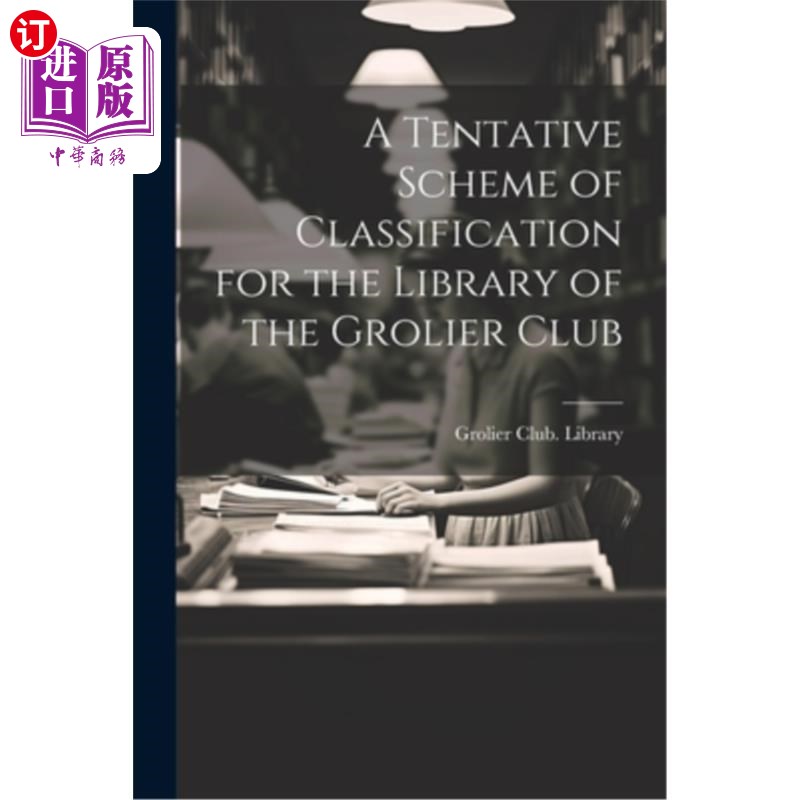 海外直订A Tentative Scheme of Classification for the Library of the Grolier Club 格罗利尔俱乐部图书馆分类方案初探