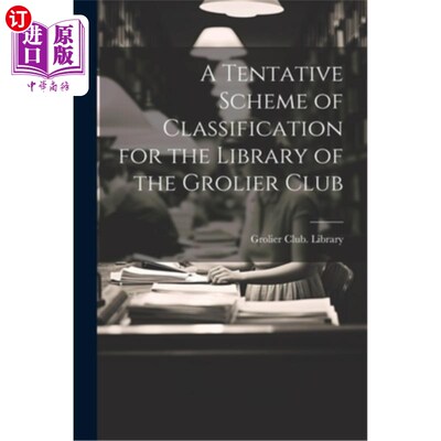 海外直订A Tentative Scheme of Classification for the Library of the Grolier Club 格罗利尔俱乐部图书馆分类方案初探