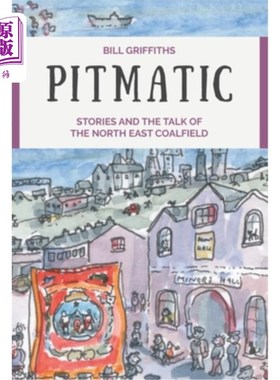 海外直订Pitmatic: Stories and the Talk of the North East Coalfield Pitmatic：东北煤田的故事和谈话