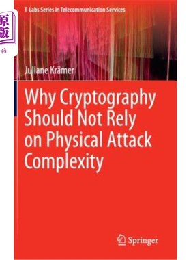 海外直订Why Cryptography Should Not Rely on Physical Attack Complexity 为什么密码学不应该依赖物理攻击的复杂性