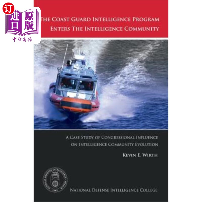 海外直订The Coast Guard Intelligence Program Enters the Intelligence Community: A Case S 海岸警卫队情报计划进入情报