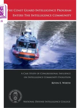 海外直订The Coast Guard Intelligence Program Enters the Intelligence Community: A Case S 海岸警卫队情报计划进入情报