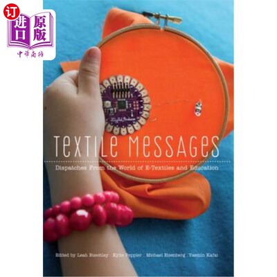 海外直订Textile Messages; Dispatches From the World of E-Textiles and Education 纺织信息；来自电子纺织品和教育界的