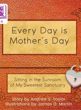 海外直订Every Day is Mother's Day: Sitting in the Sunroom of My Sweetest Sanctuary 每天都是母亲节：坐在我最甜蜜的庇