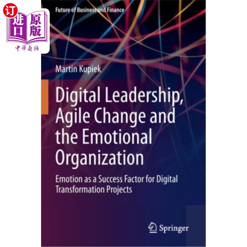 海外直订Digital Leadership, Agile Change and the Emotional Organization: Emotion as a Su 数字领导、敏捷变革和情感组