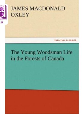 海外直订The Young Woodsman Life in the Forests of Canada 加拿大森林里的年轻樵夫生活