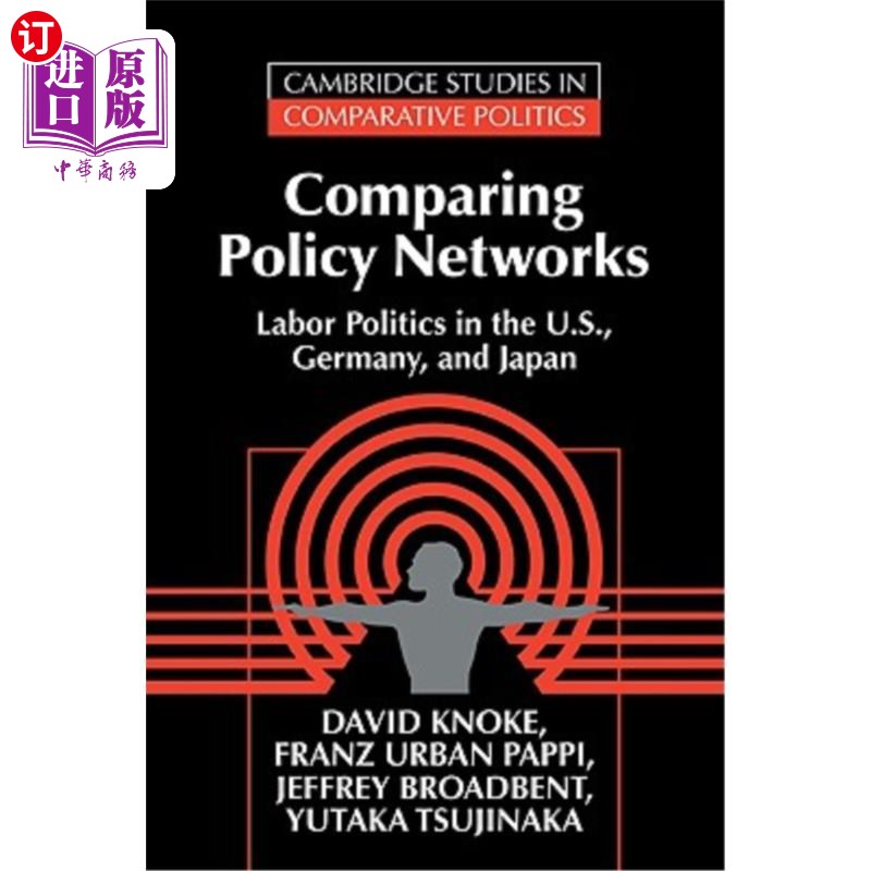 海外直订Comparing Policy Networks: Labor Politics in the U.S., Germany, and Japan 比较政策:美国、德国、日本的劳