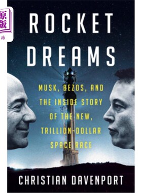 海外直订Rocket Dreams: Musk, Bezos, and the Inside Story of the New, Trillion-Dollar Spa 《火箭之梦：马斯克、贝佐斯