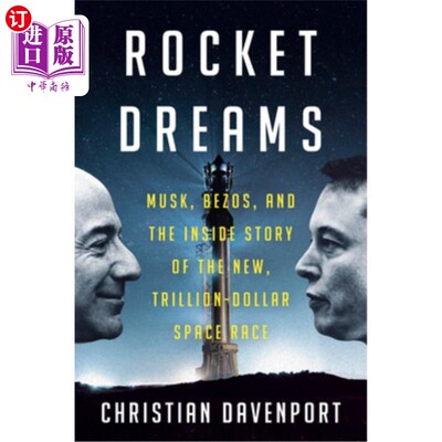 海外直订Rocket Dreams: Musk, Bezos, and the Inside Story of the New, Trillion-Dollar Spa 《火箭之梦：马斯克、贝佐斯