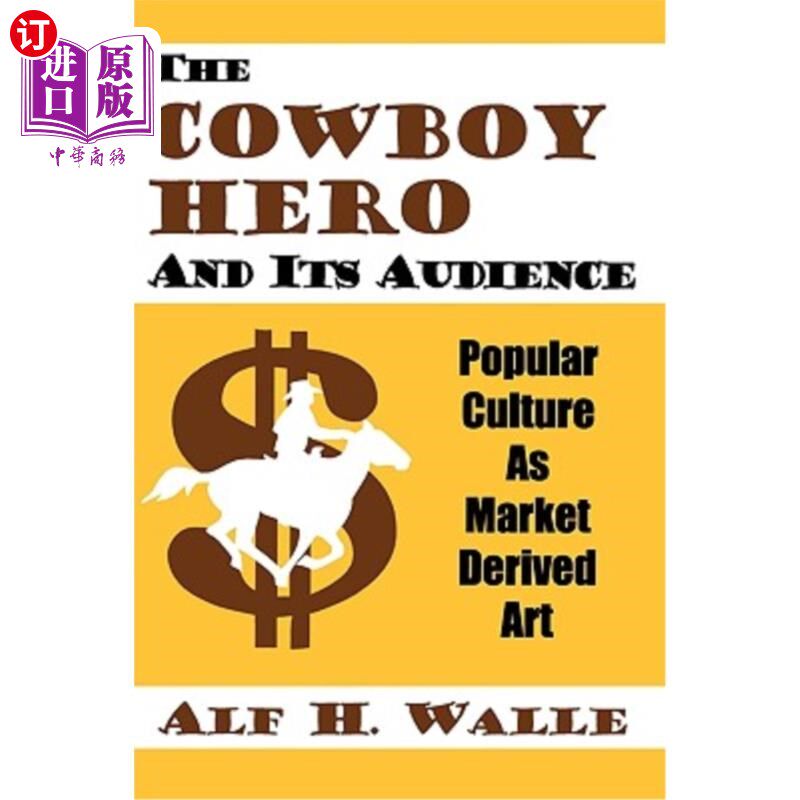 海外直订Cowboy Hero & Its Audience: Popular Culture As Market Derived Art 牛仔英雄及其受众:市场衍生艺术的流行文化