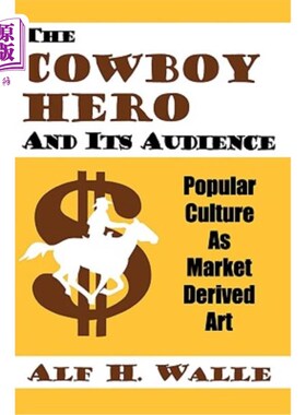 海外直订Cowboy Hero & Its Audience: Popular Culture As Market Derived Art 牛仔英雄及其受众:市场衍生艺术的流行文化