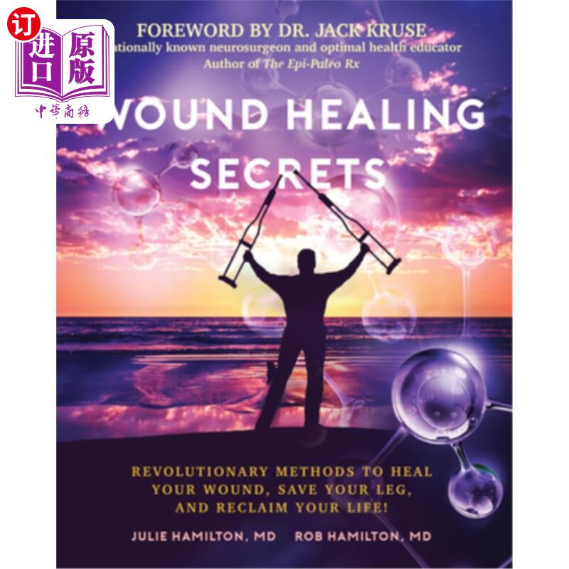 海外直订医药图书Wound Healing Secrets: Revolutionary Methods to Heal Your Wound, Save Your Leg,  伤口愈合秘密：革命