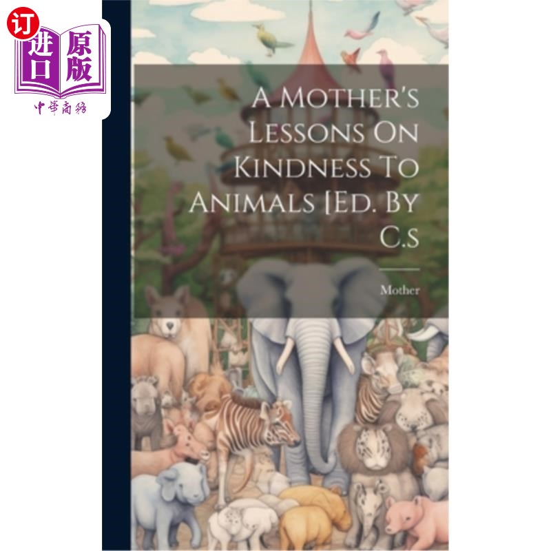 海外直订A Mother's Lessons On Kindness To Animals [ed. By C.s 一位母亲关于善待动物的教训[C.s .