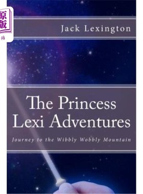 海外直订The Princess Lexi Adventures: Journey to the Wibbly Wobbly Mountain 莱克茜公主历险记:摇摇晃晃山之旅